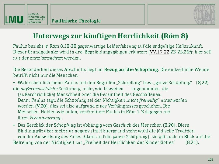 Paulinische Theologie Unterwegs zur künftigen Herrlichkeit (Röm 8) Paulus bezieht in Röm 8, 18