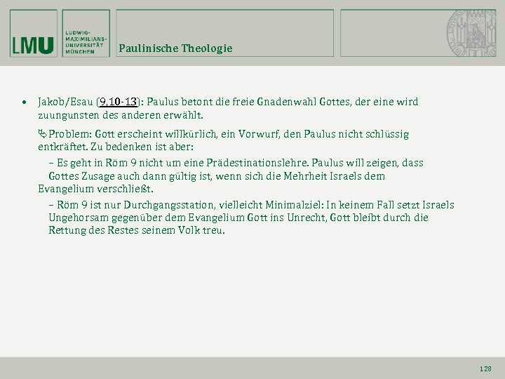 Paulinische Theologie • Jakob/Esau (9, 10 -13): Paulus betont die freie Gnadenwahl Gottes, der