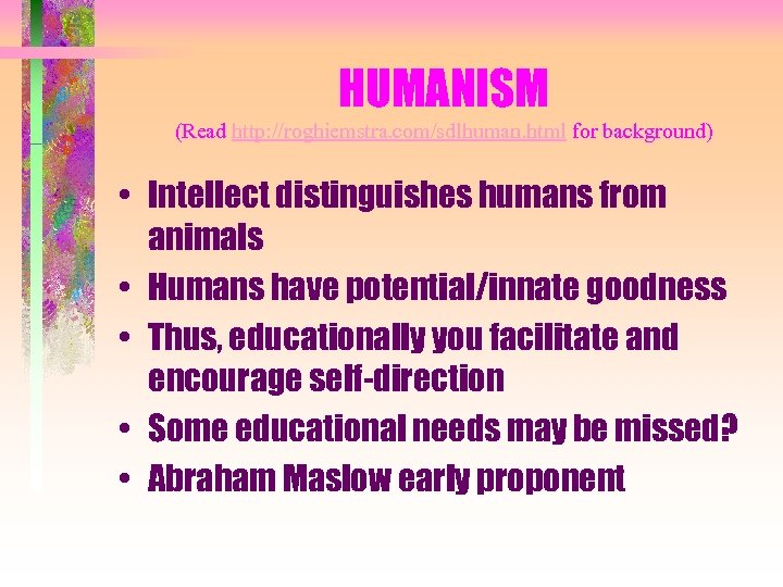 HUMANISM (Read http: //roghiemstra. com/sdlhuman. html for background) • Intellect distinguishes humans from animals