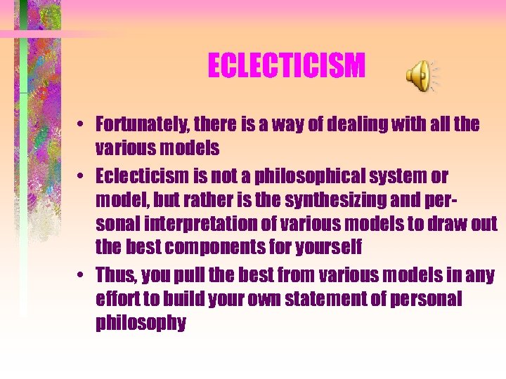 ECLECTICISM • Fortunately, there is a way of dealing with all the various models