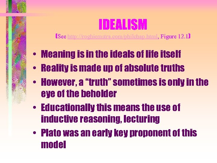 IDEALISM (See http: //roghiemstra. com/philchap. html, Figure 12. 1) • Meaning is in the