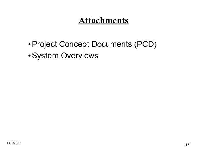 Attachments • Project Concept Documents (PCD) • System Overviews NHSLC 18 