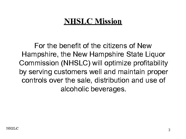 NHSLC Mission For the benefit of the citizens of New Hampshire, the New Hampshire