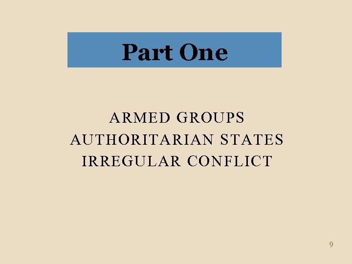 Part One ARMED GROUPS AUTHORITARIAN STATES IRREGULAR CONFLICT 9 
