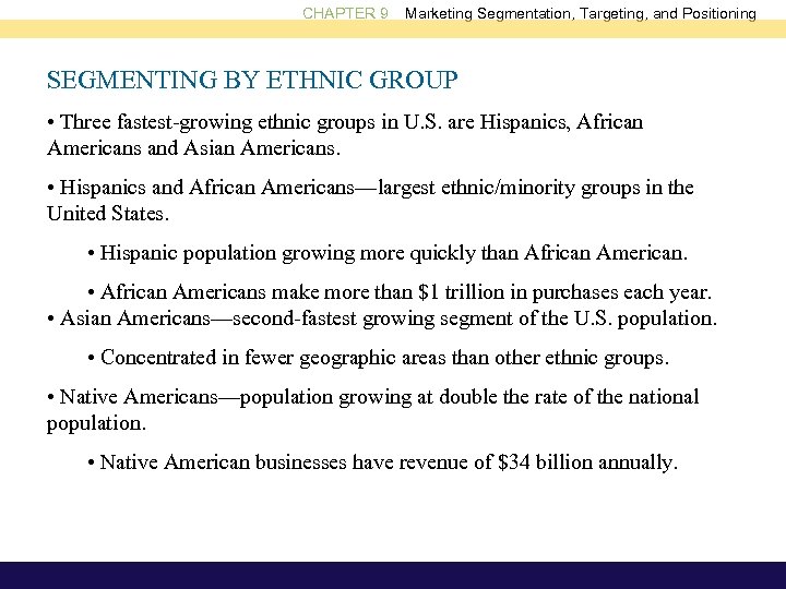 CHAPTER 9 Marketing Segmentation, Targeting, and Positioning SEGMENTING BY ETHNIC GROUP • Three fastest-growing