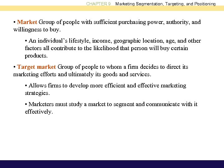 CHAPTER 9 Marketing Segmentation, Targeting, and Positioning • Market Group of people with sufficient