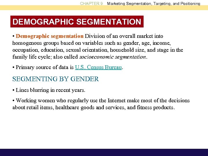 CHAPTER 9 Marketing Segmentation, Targeting, and Positioning DEMOGRAPHIC SEGMENTATION • Demographic segmentation Division of