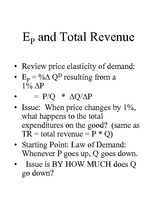 EP and Total Revenue • Review price elasticity of demand: • EP = %