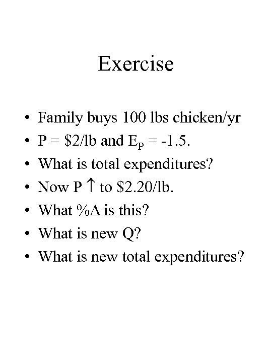 Exercise • • Family buys 100 lbs chicken/yr P = $2/lb and EP =