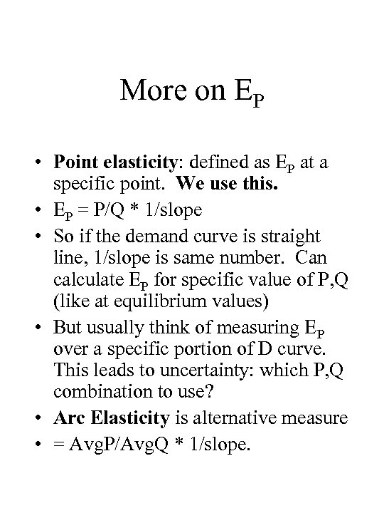 More on EP • Point elasticity: defined as EP at a specific point. We