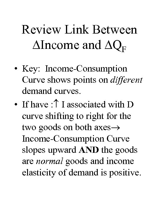 Review Link Between Income and QF • Key: Income-Consumption Curve shows points on different