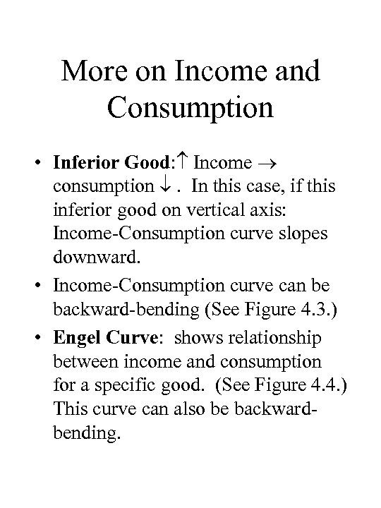 More on Income and Consumption • Inferior Good: Income consumption . In this case,