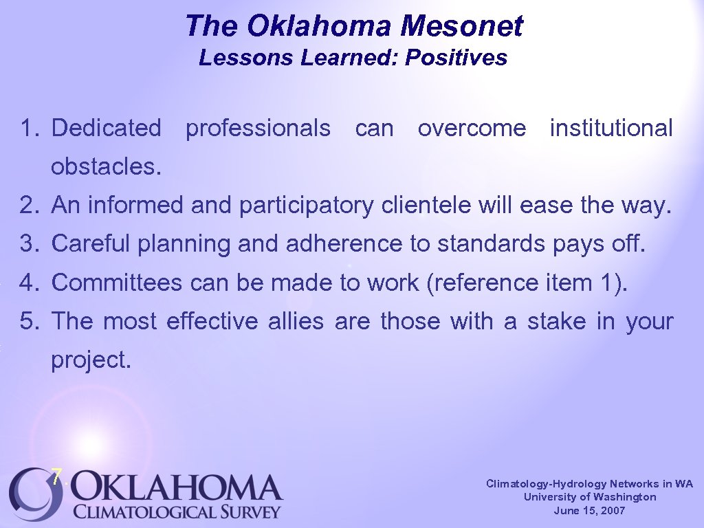 The Oklahoma Mesonet Lessons Learned: Positives 1. Dedicated professionals can overcome institutional obstacles. 2.