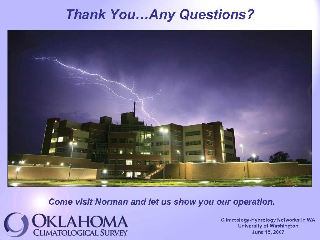 Thank You…Any Questions? Come visit Norman and let us show you our operation. Climatology-Hydrology