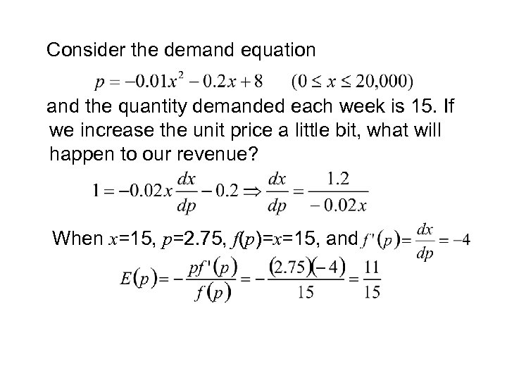 Consider the demand equation and the quantity demanded each week is 15. If we