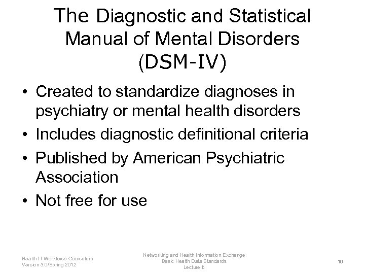 The Diagnostic and Statistical Manual of Mental Disorders (DSM-IV) • Created to standardize diagnoses