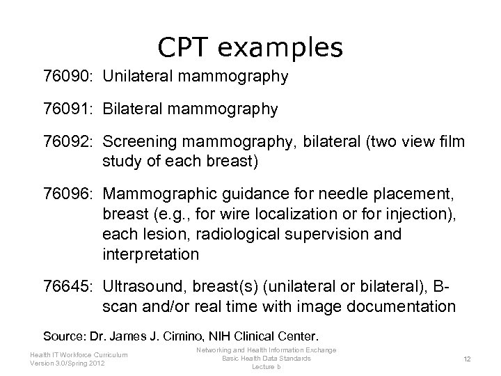 CPT examples 76090: Unilateral mammography 76091: Bilateral mammography 76092: Screening mammography, bilateral (two view