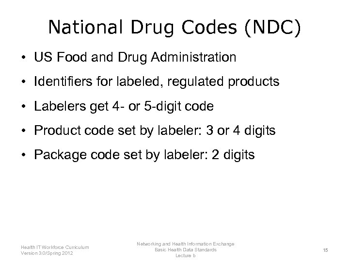 National Drug Codes (NDC) • US Food and Drug Administration • Identifiers for labeled,