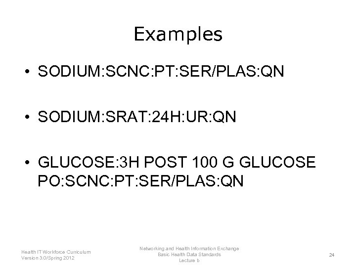 Examples • SODIUM: SCNC: PT: SER/PLAS: QN • SODIUM: SRAT: 24 H: UR: QN