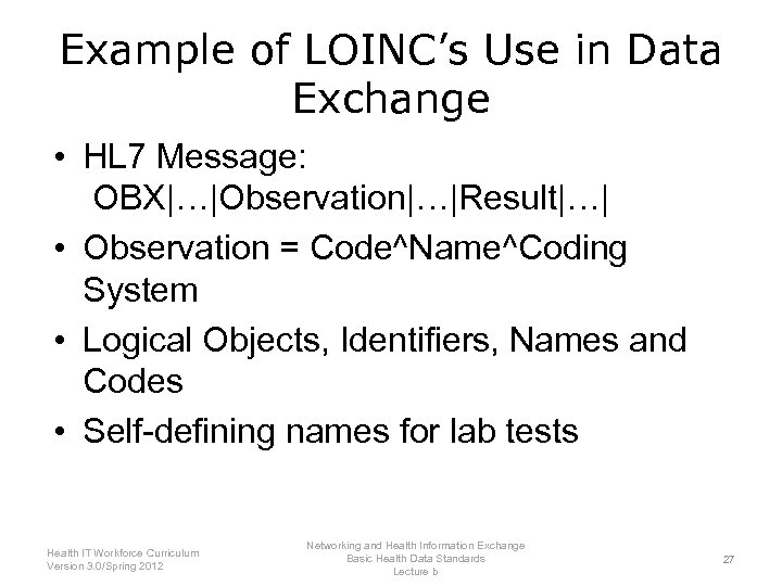 Example of LOINC’s Use in Data Exchange • HL 7 Message: OBX|…|Observation|…|Result|…| • Observation