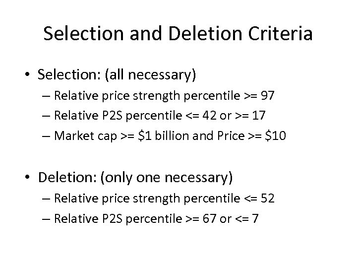 Selection and Deletion Criteria • Selection: (all necessary) – Relative price strength percentile >=