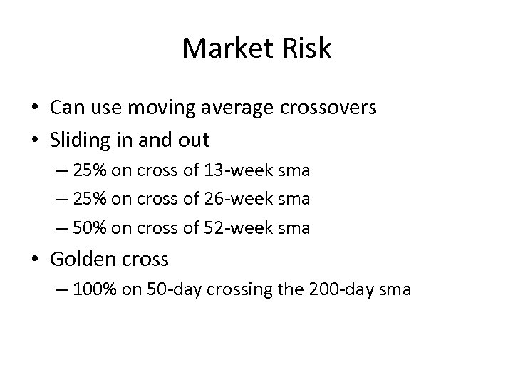 Market Risk • Can use moving average crossovers • Sliding in and out –