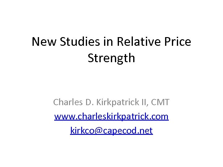 New Studies in Relative Price Strength Charles D. Kirkpatrick II, CMT www. charleskirkpatrick. com