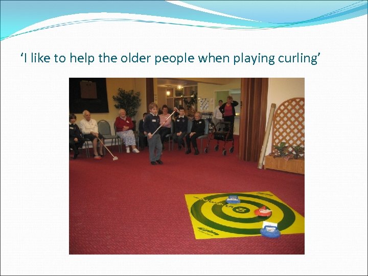 ‘I like to help the older people when playing curling’ 