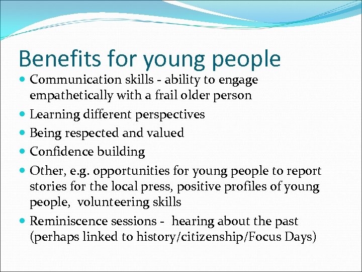 Benefits for young people Communication skills - ability to engage empathetically with a frail