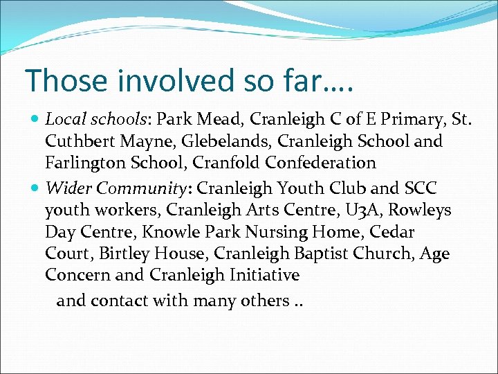 Those involved so far…. Local schools: Park Mead, Cranleigh C of E Primary, St.