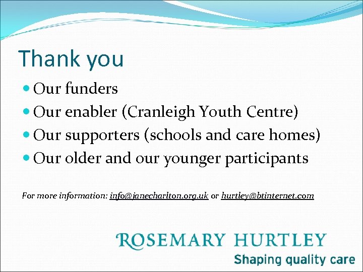 Thank you Our funders Our enabler (Cranleigh Youth Centre) Our supporters (schools and care