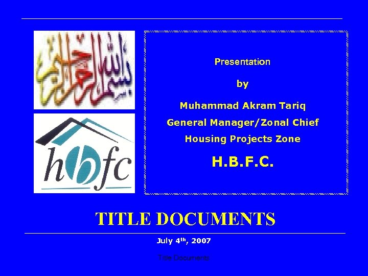 Presentation by Muhammad Akram Tariq General Manager/Zonal Chief Housing Projects Zone H. B. F.