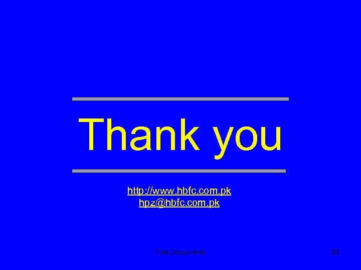 Thank you http: //www. hbfc. com. pk hpz@hbfc. com. pk Title Documents 22 