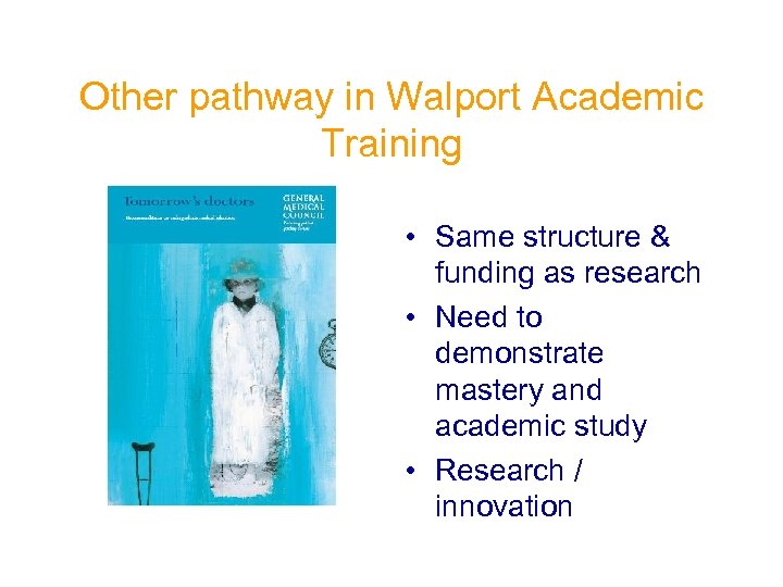 Other pathway in Walport Academic Training • Same structure & funding as research •
