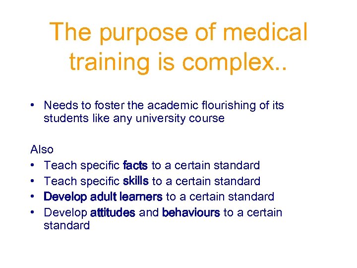 The purpose of medical training is complex. . • Needs to foster the academic