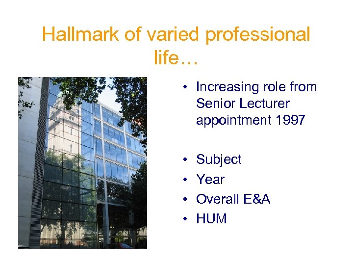 Hallmark of varied professional life… • Increasing role from Senior Lecturer appointment 1997 •