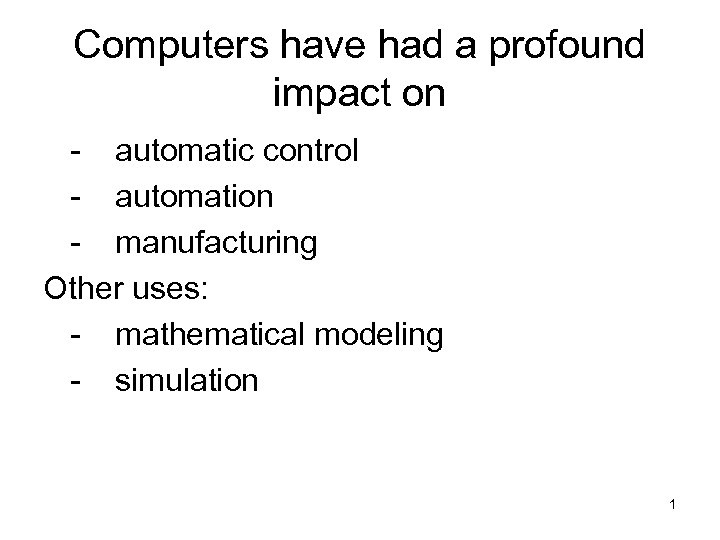 Computers have had a profound impact on - automatic control - automation - manufacturing