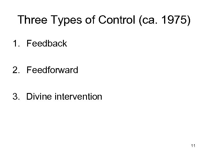 Three Types of Control (ca. 1975) 1. Feedback 2. Feedforward 3. Divine intervention 11