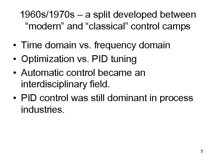 1960 s/1970 s – a split developed between “modern” and “classical” control camps •