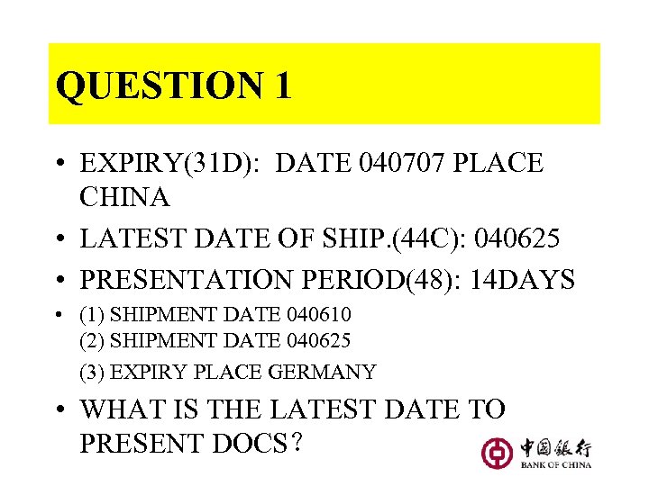 QUESTION 1 • EXPIRY(31 D): DATE 040707 PLACE CHINA • LATEST DATE OF SHIP.