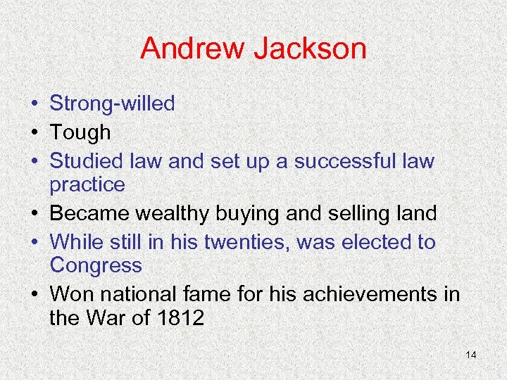 Andrew Jackson • Strong-willed • Tough • Studied law and set up a successful