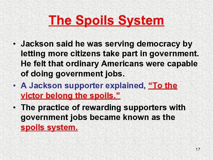 The Spoils System • Jackson said he was serving democracy by letting more citizens