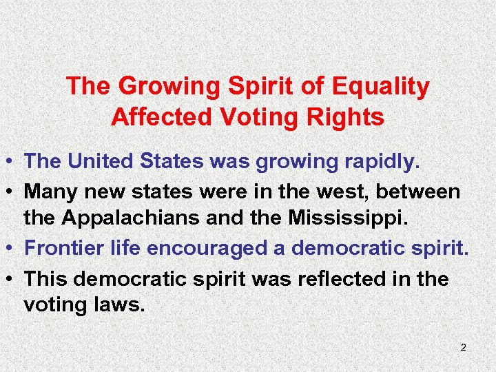 The Growing Spirit of Equality Affected Voting Rights • The United States was growing
