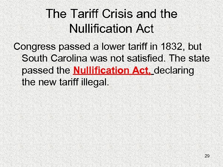 The Tariff Crisis and the Nullification Act Congress passed a lower tariff in 1832,