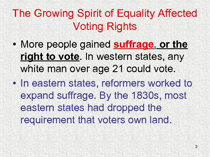 The Growing Spirit of Equality Affected Voting Rights • More people gained suffrage, or