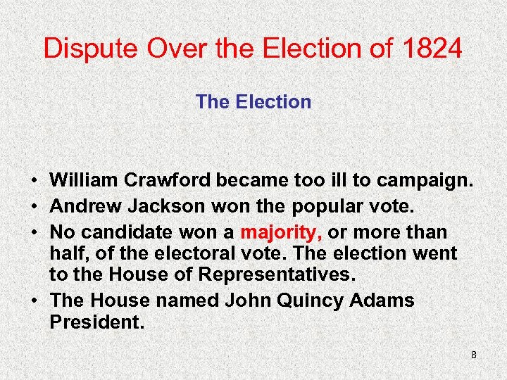 Dispute Over the Election of 1824 The Election • William Crawford became too ill