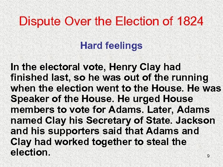 Dispute Over the Election of 1824 Hard feelings In the electoral vote, Henry Clay