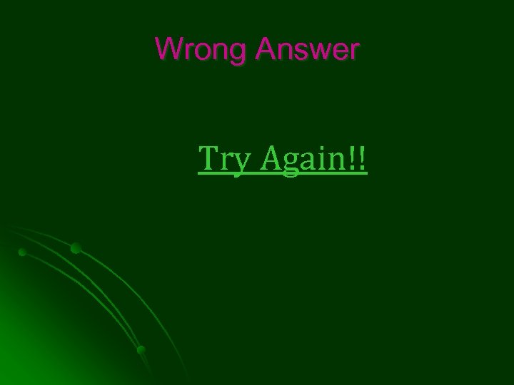 Wrong Answer Try Again!! 