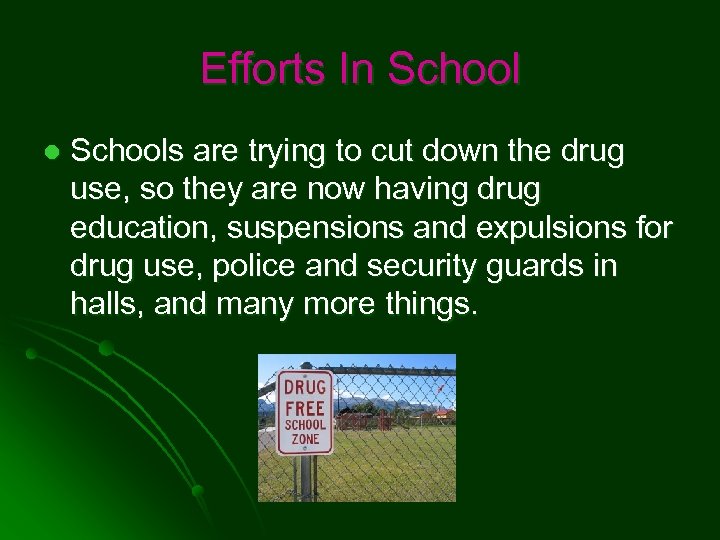 Efforts In School l Schools are trying to cut down the drug use, so
