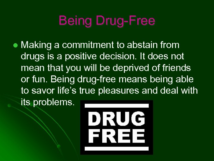 Being Drug-Free l Making a commitment to abstain from drugs is a positive decision.
